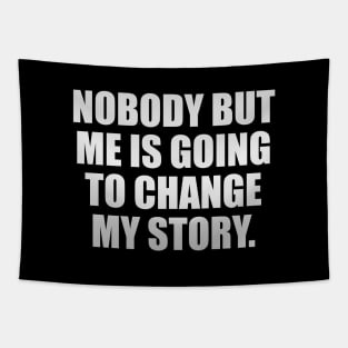 Nobody But Me Is Going To Change My Story Tapestry