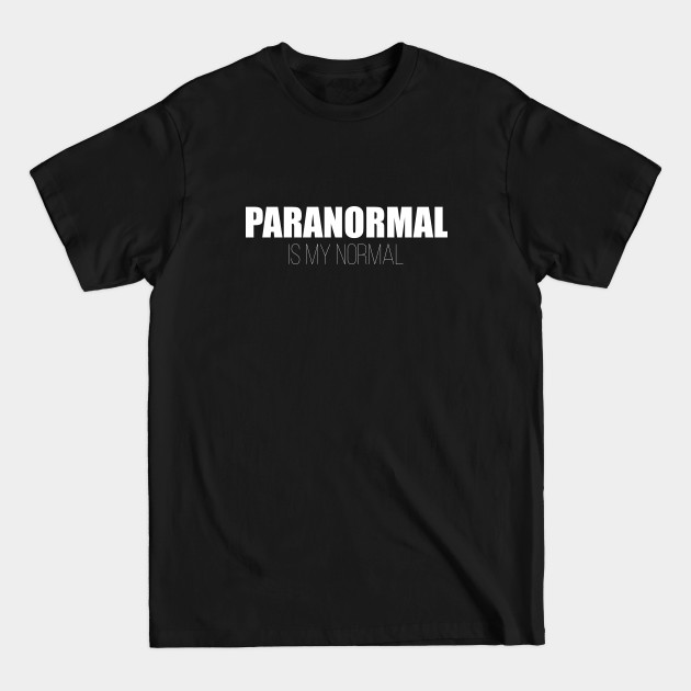 Discover Paranormal - Paranormal is My Normal - Paranormal - T-Shirt