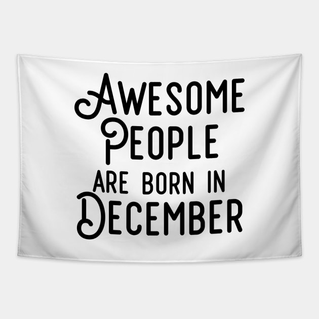 Awesome People Are Born In December (Black Text) Tapestry by inotyler