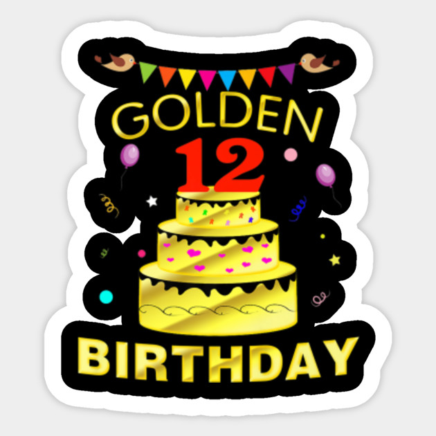 12 Years Old 12th Golden Birthday Decorations Gif 12 Years Old 12th Golden Birthday Sticker Teepublic