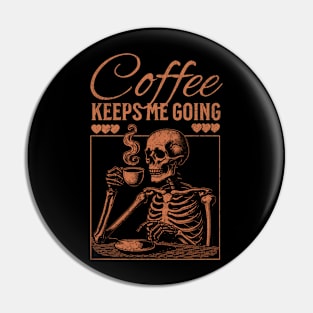 Coffee Keeps Me Going Pin