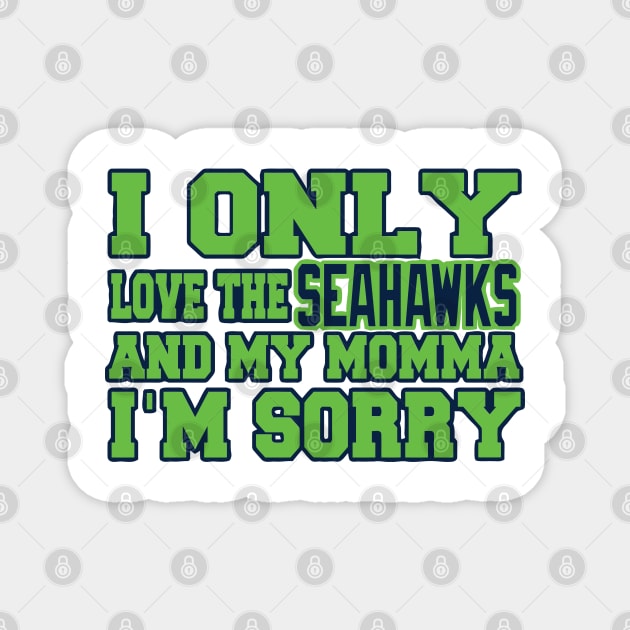 Only Love the Seahawks and My Momma! Magnet by pralonhitam