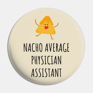 Nacho Average Physician Assistant Pin