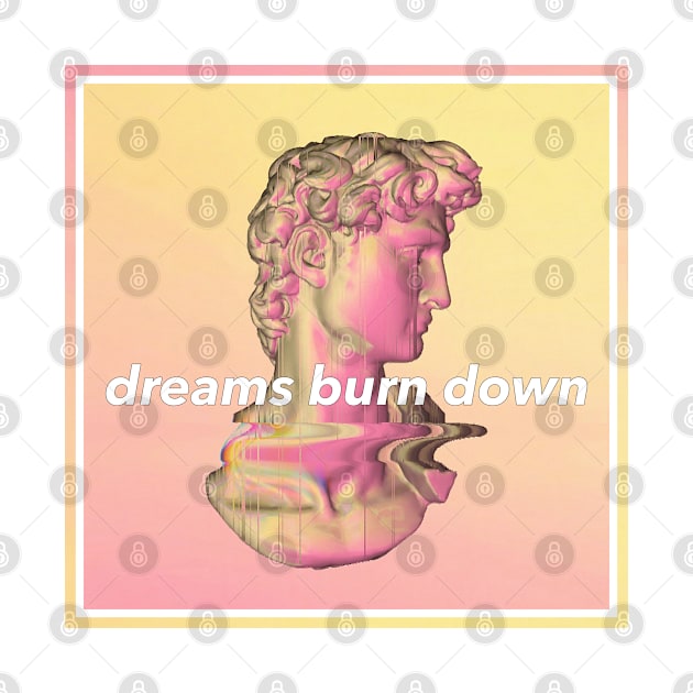 Aesthetic Statue 'Dreams Burn Down' Glitch ∆∆∆∆ Graphic Design/Illustration by DankFutura