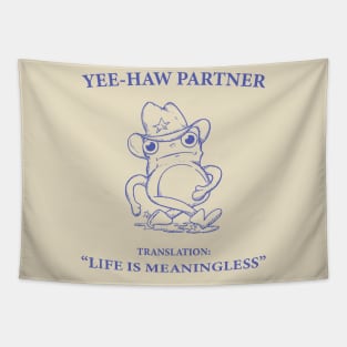 Yee Haw Partner Translation Life Is Meaningless Tapestry