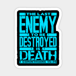 1 Corinthians 15:26 The Last Enemy To Be Destroyed Is Death Magnet