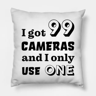 I got 99 cameras and I only use one Pillow