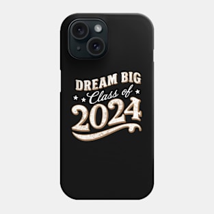 Dream Big Class of 2024 Phone Case