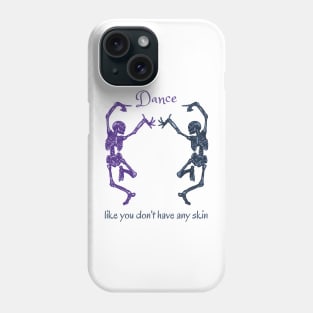 Dance Like You Don't Have Any Skin Skeletons Phone Case