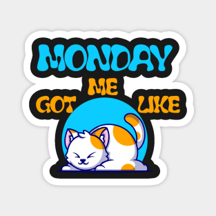 MONDAY GOT ME LIKE CAT-FUNNY LAZY CAT- FUNNY SHIRT Magnet