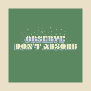 Observe, Don't Absorb - Dark Version T-Shirt