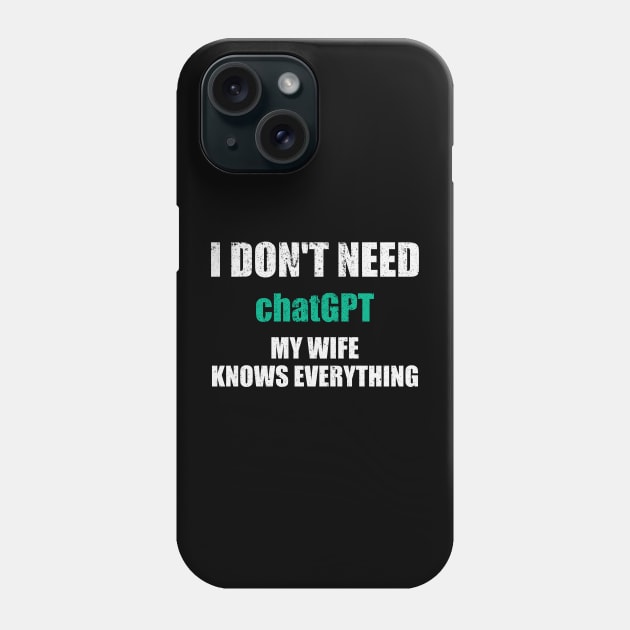 I Dont Need ChatGPT My Wife Knows Everything Phone Case by photographer1