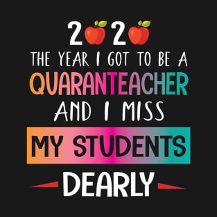 2020 The Year I Got To Be A Quaranteacher And I Miss My Students Dearly Quarantine Class Of School T-Shirt