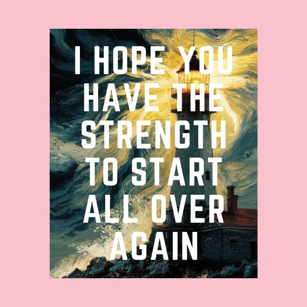 I hope You Have the strength to start all over again by PERODOO