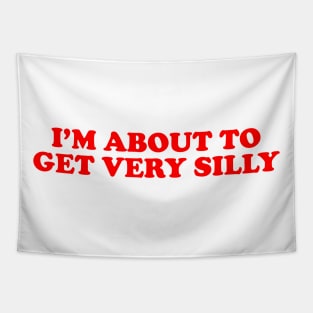 Humor Sayings Tshirt, I'm About to Get Very Silly Meme Tee Tapestry