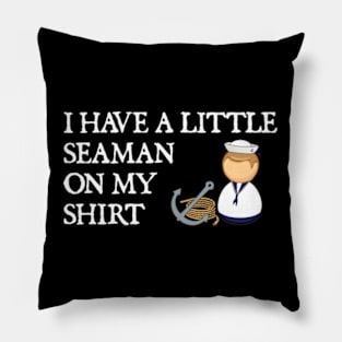 I Have a Little Seaman On My Shirt Pillow