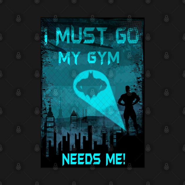 I Must Go My Gym Needs Me by BigG1979