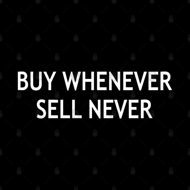 Buy Whenever Sell Never by StickSicky