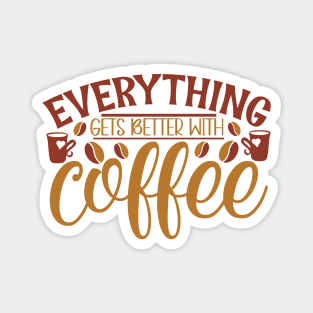 Everything Gets Better With Coffee Magnet