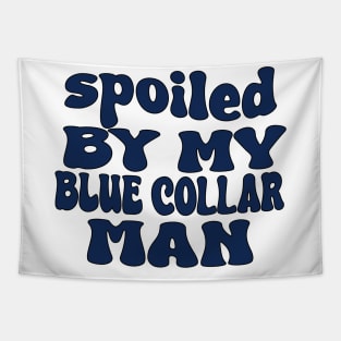 spoiled by my blue collar man Tapestry