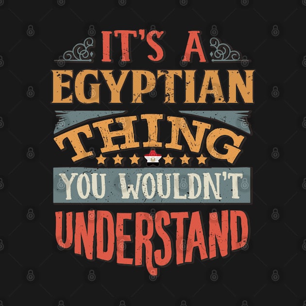 It's A Egyptian Thing You Would'nt Understand - Gift For Egyptian With Egyptian Flag Heritage Roots From Egypt by giftideas