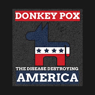 Donkey Pox The Disease Destroying America T-Shirt