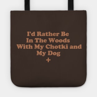 I'd Rather Be In The Woods With My Chotki And My Dog Tote