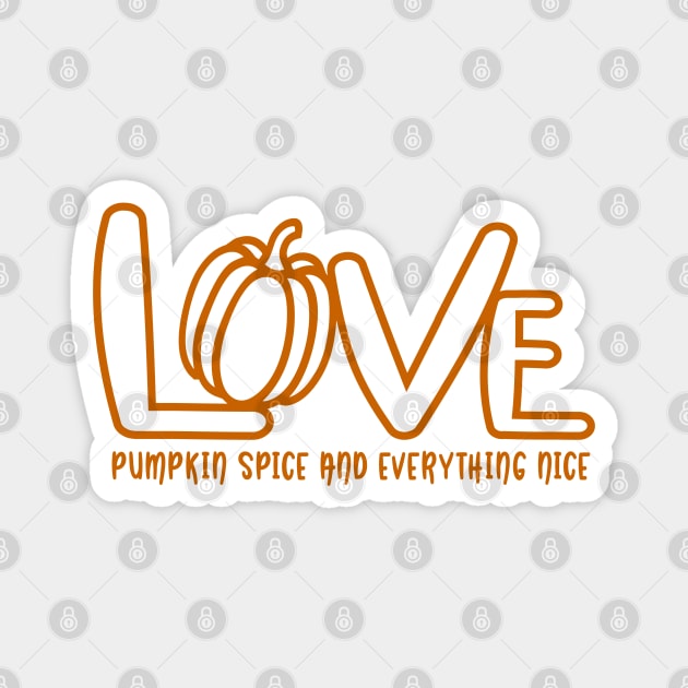 Love pumpkin spice and everything nice Magnet by Peach Lily Rainbow