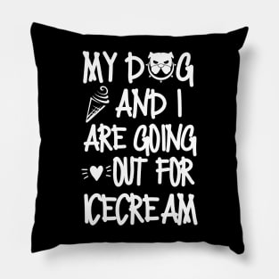 My dog and I are going out for ice cream. Pillow