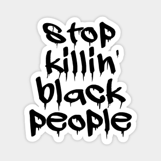 Stop Killing Black People - Black Lives Matter Magnet