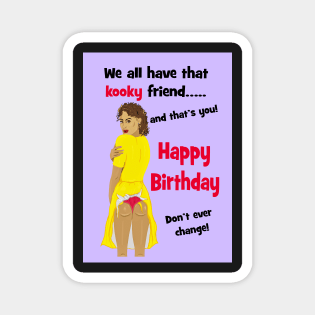 Kooky friend birthday! Magnet by Happyoninside