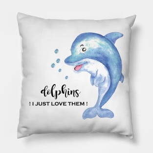 DOLPHINS I JUST LOVE THEM Pillow