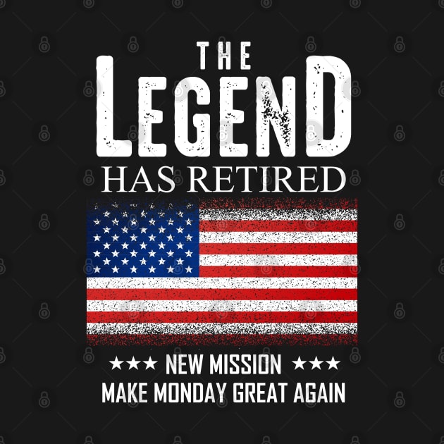 The Legend Has Retired New Mission Make Monday Great Again by monolusi