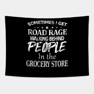 Sometimes I Get Road Rage Walking Being People In The Grocery Store Tapestry