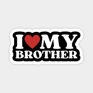I Love My Brother Magnet