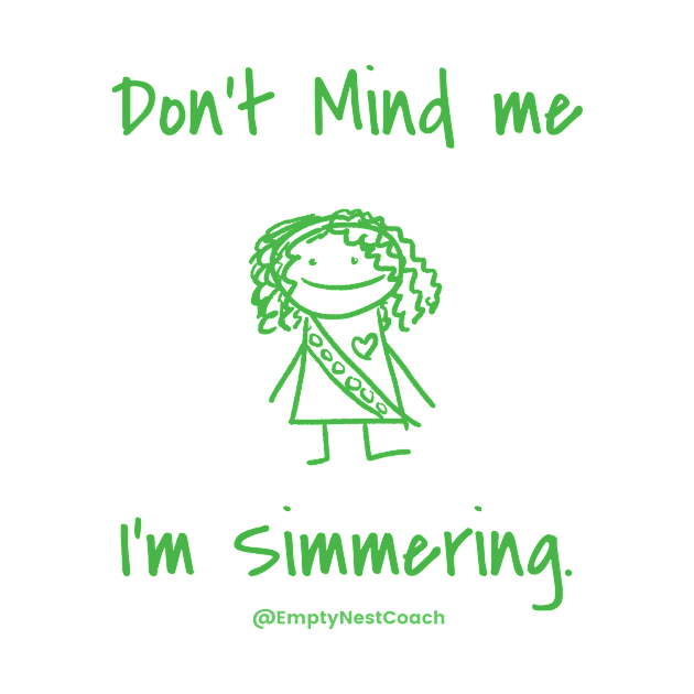 Don't Mind Me I'm Simmering by EmptyNestCoach