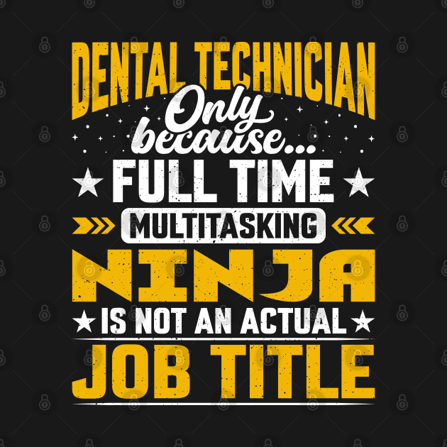 Dental Technician Job Title - Funny Dental Technologist by Pizzan