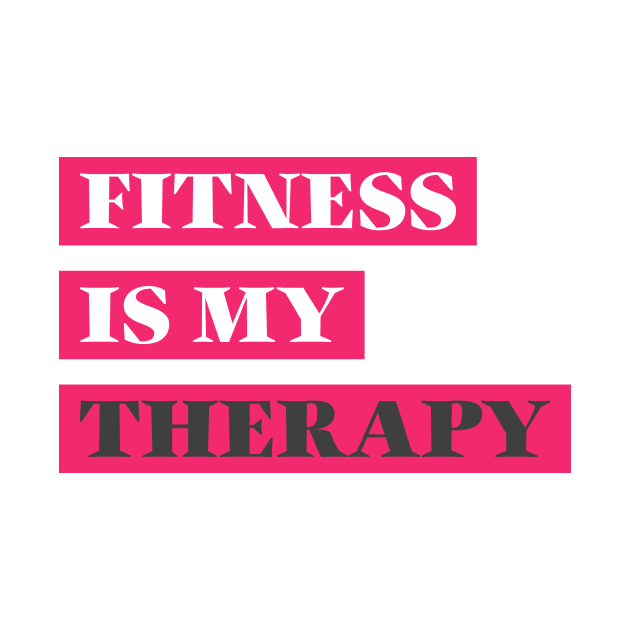 Fitness is my therapy by Witty Wear Studio