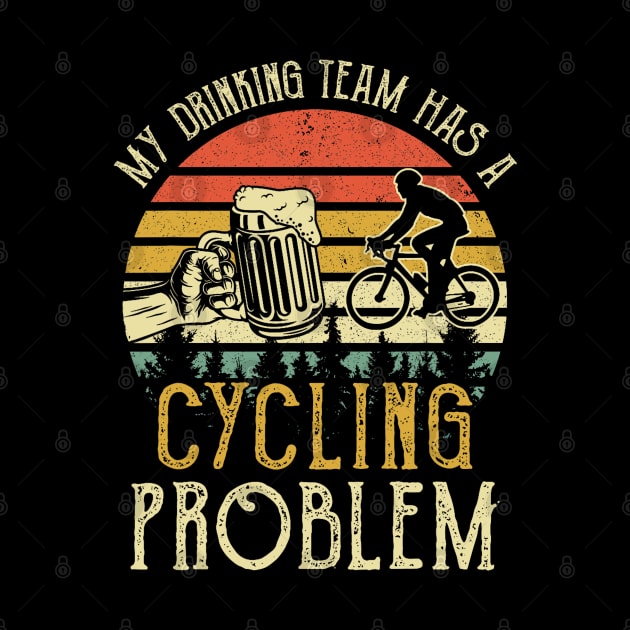 Funny Beer Tee My Drinking Team Has A Cycling Problem by Mitsue Kersting