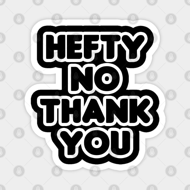 Hefty No Thank You Magnet by HellraiserDesigns