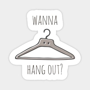 Wanna Hang Out? Magnet