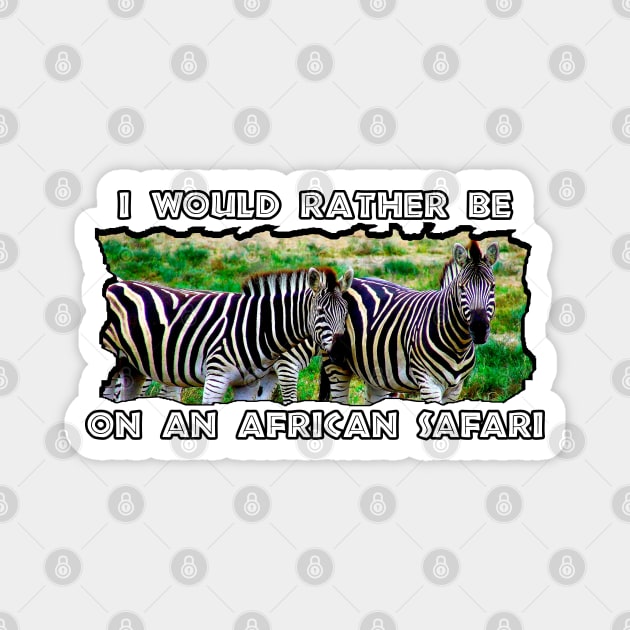 I Would Rather Be On An African Safari Zebra Pair Magnet by PathblazerStudios