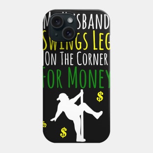 My Husband Swings Leg On The Corner For Money Phone Case