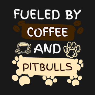 Fueled by Coffee and Pitbulls T-Shirt