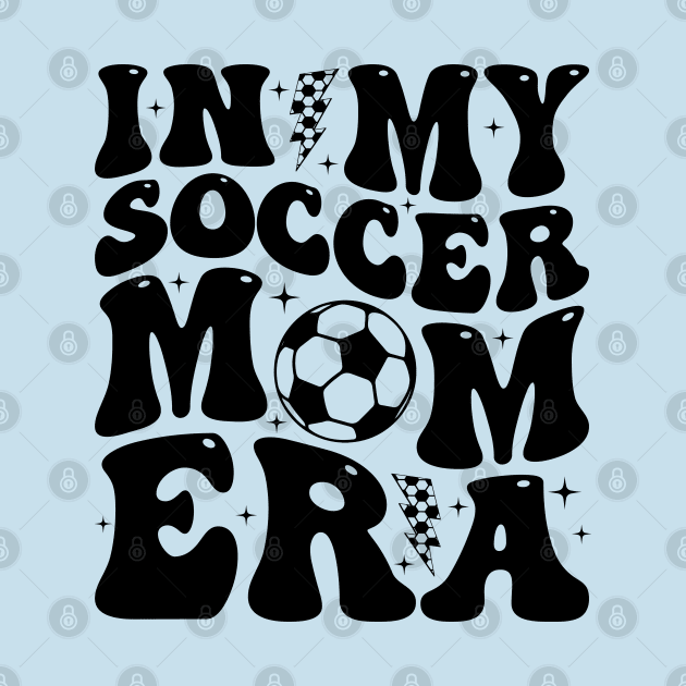 In My Soccer Mom Era Trendy Soccer Mama Groovy Sports Parent by Nisrine