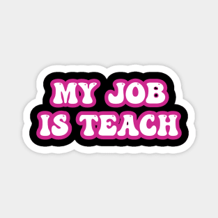 My Job Is Teach For Women Men Funny Teacher Pink Life Magnet