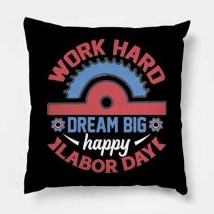 work hard dream big happy labor day for laborer or worker Pillow