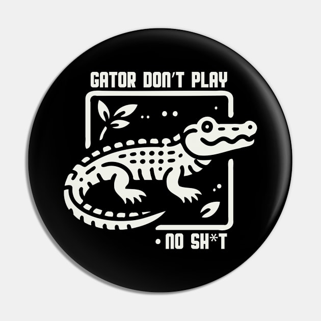 Gator Don't Play No SH*T Pin by Trendsdk