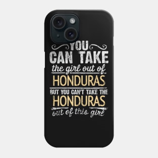 You Can Take The Girl Out Of Honduras But You Cant Take The Honduras Out Of The Girl Design - Gift for Honduran With Honduras Roots Phone Case