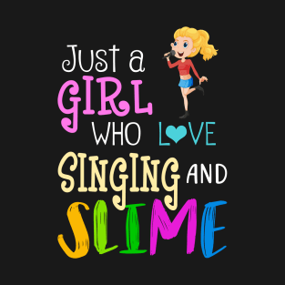Just A Girl Who Loves Singing And Slime T-Shirt